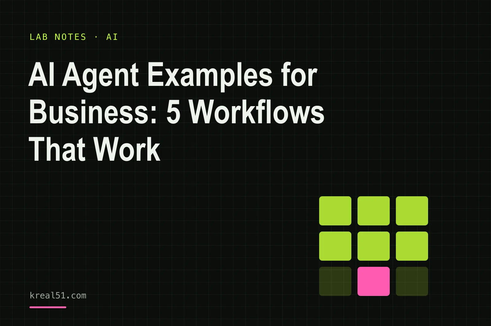 Typographic cover reading 'AI Agent Examples for Business: 5 Workflows That Work' on a dark lab-grid background