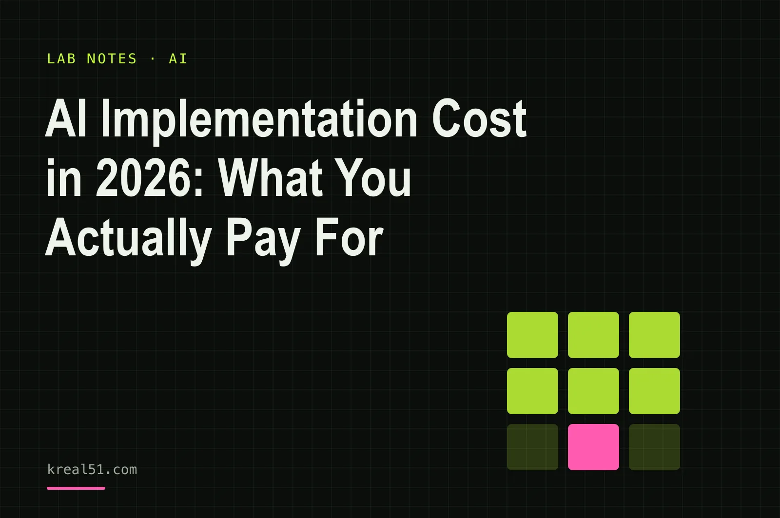 Typographic cover reading 'AI Implementation Cost in 2026: What You Actually Pay For' on a dark lab-grid background