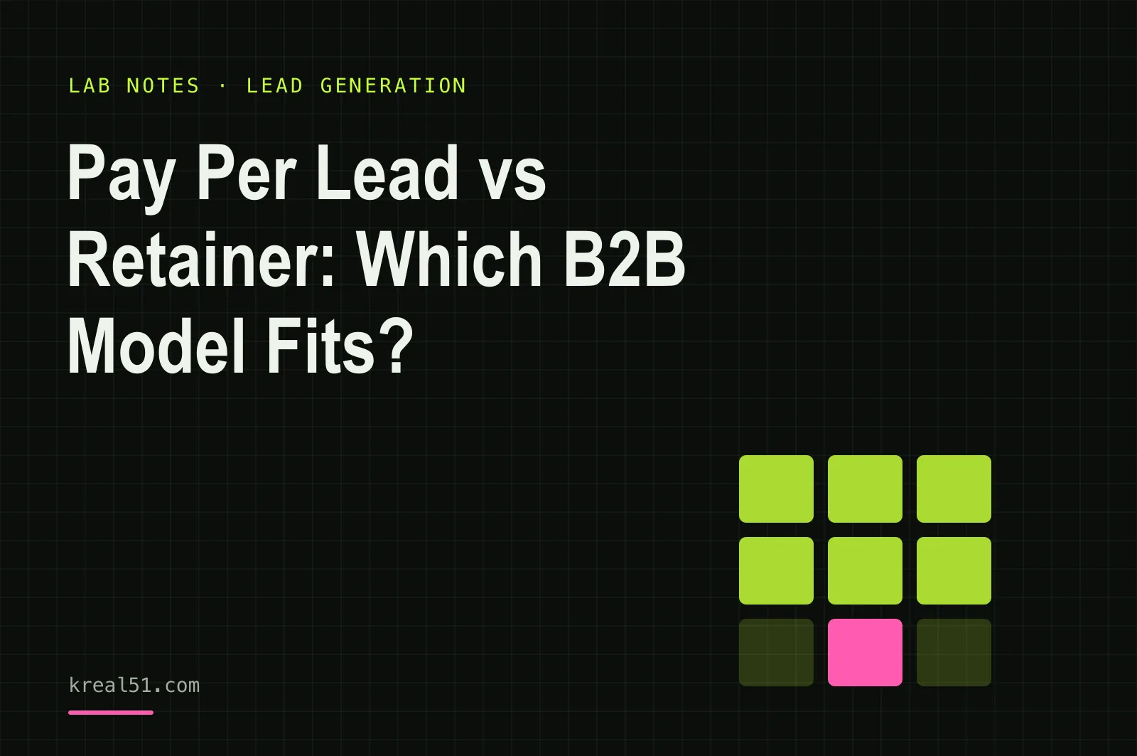 Typographic cover reading 'Pay Per Lead vs Retainer: Which B2B Model Fits?' on a dark lab-grid background